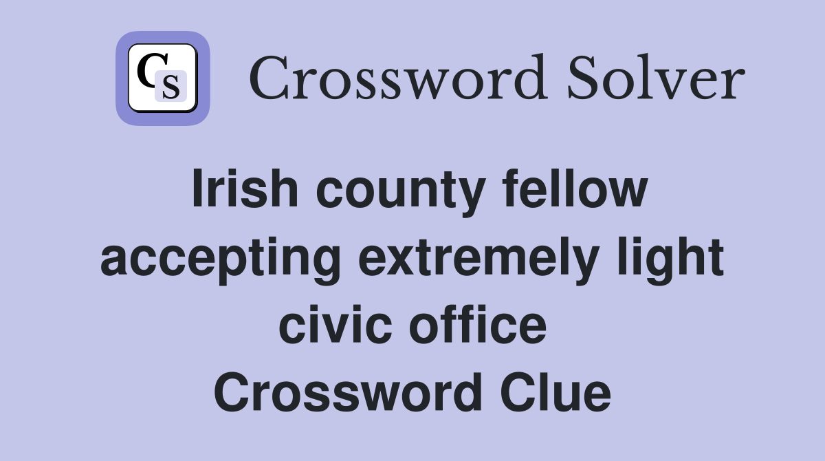 Irish county fellow accepting extremely light civic office Crossword